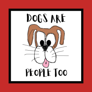 Dogs are people too T-Shirt