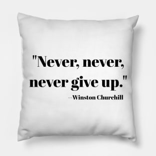 "Never, never, never Give Up" Pillow