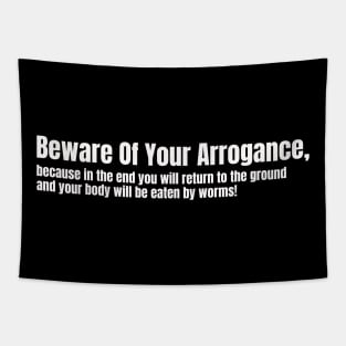 Beware Of Your Arrogance Tapestry