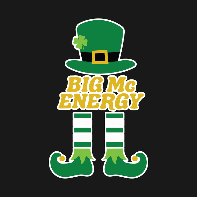 Big Mc Energy Leprechaun Irish Last Name St. Patrick's Day. by PodDesignShop