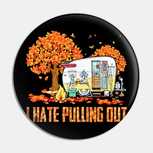 I Hate Pulling Out Camping In Fall Pin