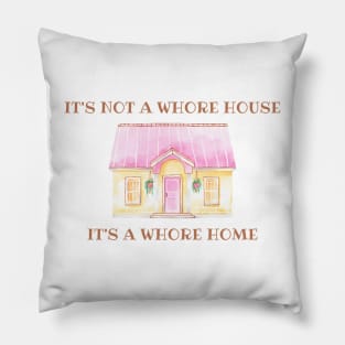it's not a whore house it's a whore home Pillow