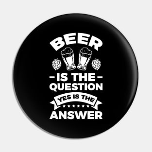 Beer is the question yes is the answer - Funny Beer Sarcastic Satire Hilarious Funny Meme Quotes Sayings Pin