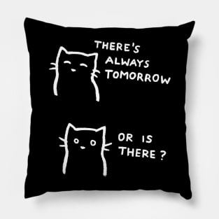 There's always tomorrow - Or is there? Pillow