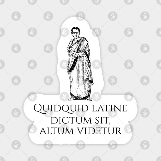 Funny Latin Quote - Quidquid latine dictum sit, altum videtur Magnet by Styr Designs