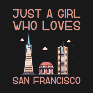 Just A Girl Who Loves San Francisco T-Shirt