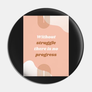 Without struggle there is no progress Pin