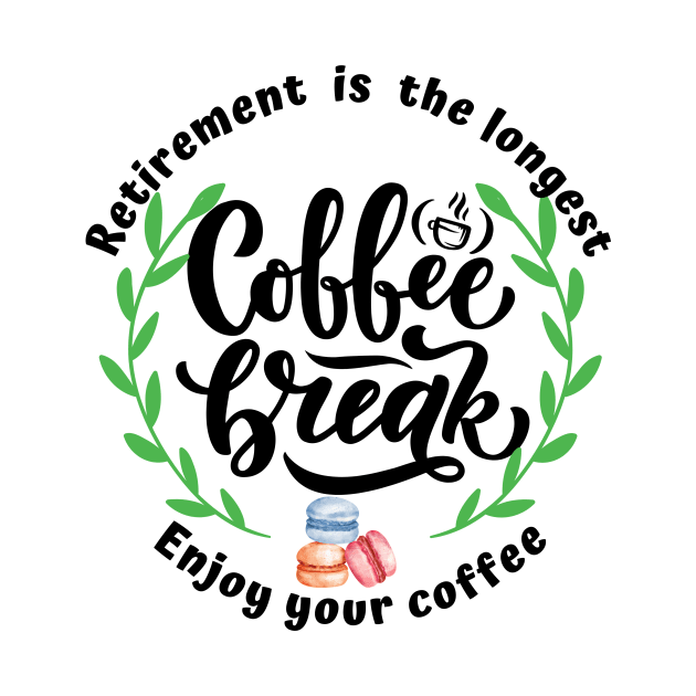 Retirement is the longest coffee break. by Tranquility
