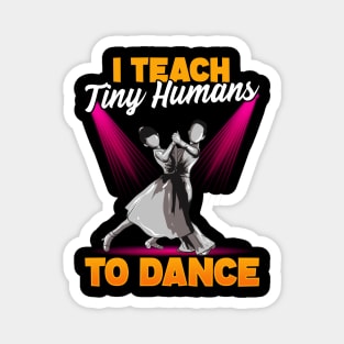 Cute Dancing Teacher I Teach Tiny Humans To Dance Magnet