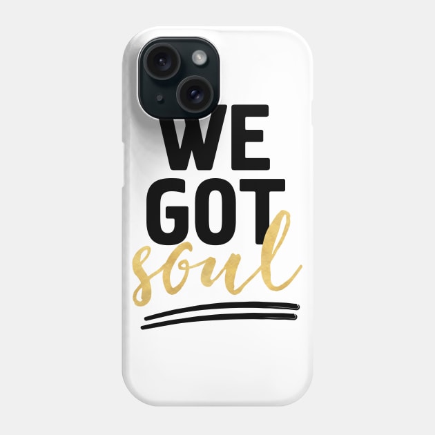 WE GOT SOUL Phone Case by deificusArt