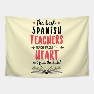 The best Spanish Teachers teach from the Heart Quote Tapestry