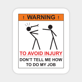 WARNING - DON'T TELL ME  HOW TO DO MY JOB Magnet