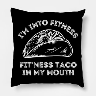 I'm Into Fitness...Fit'ness Taco In My Mouth Taco And Fitness Lover Pillow