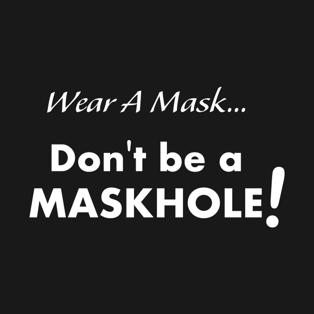 Wear a Mask Maskhole Shirt by ChicagoBoho