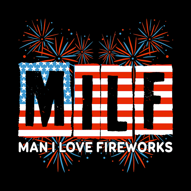 MILF Man I Love Fireworks Funny American Patriotic July 4th by Sky at night