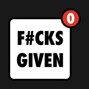 Zero Fucks Given Funny App Notification T-Shirt