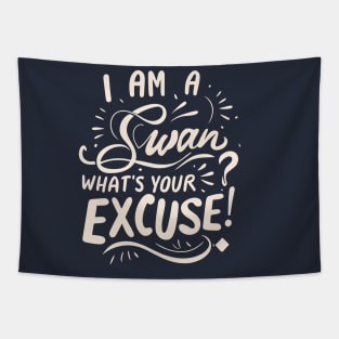 I am a Swan What's Your Excuse? Tapestry