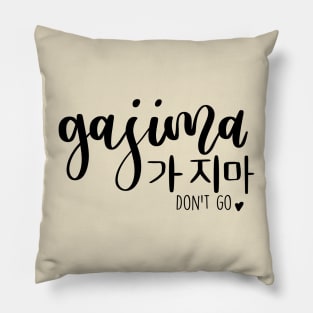 Gajima/ Don't go in Korean/ 가지마 Pillow