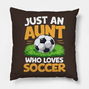 Just An Aunt Who Loves Soccer. Soccer Aunt Pillow