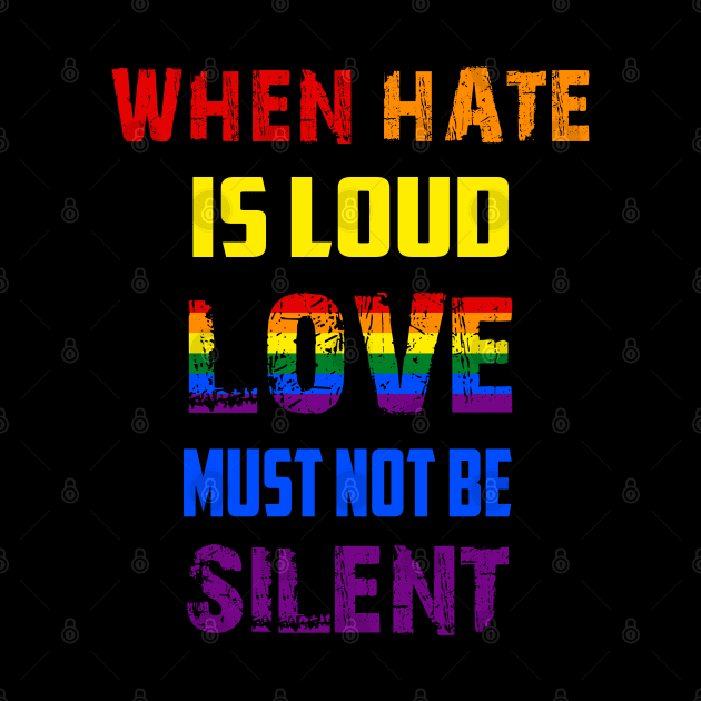 LGBT When Hate Is Loud Love Must Not Be Silent by Jason Smith