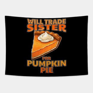 Will Trade Sister For Pumpkin Pie Funny Thanksgiving Tapestry