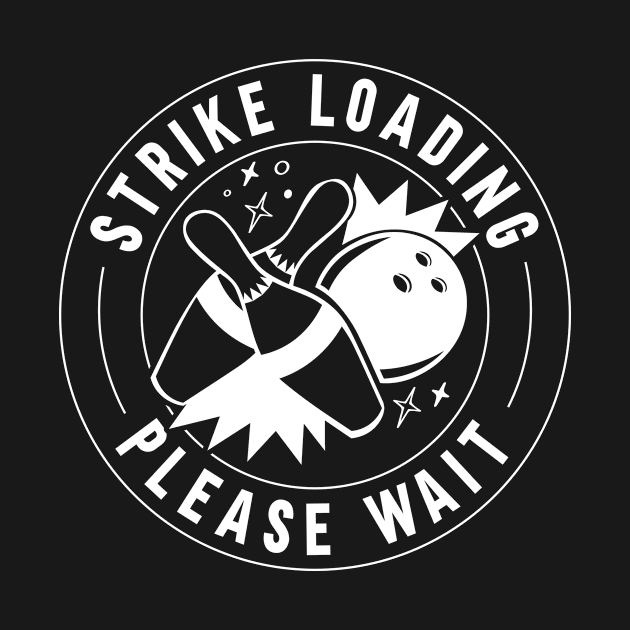 Strike Loading Bowler Bowling by TheBestHumorApparel