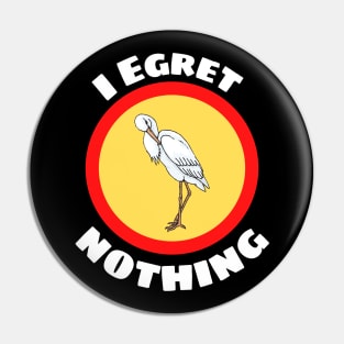 I Egret Nothing - Egret Pun Pin