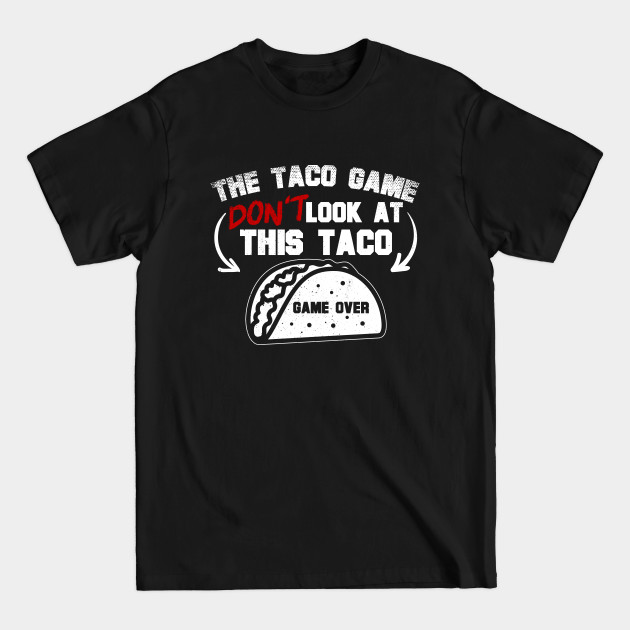 Disover The Taco Game Don't Look At This Taco - Taco - T-Shirt