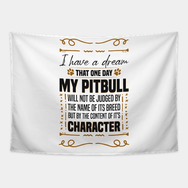 i Have a Dream That one Day My Pitbull Will not be Dogs Pitbull Lover Tapestry by Mr_tee