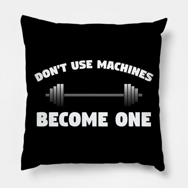 Weightlifting - Dont Use Machines Become One Pillow by Kudostees