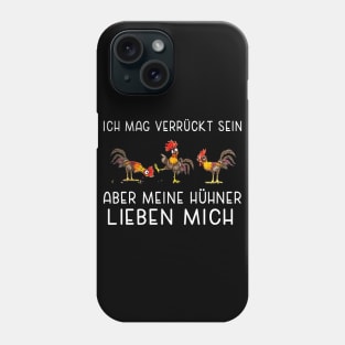 ich mag verrückt sein aber mein hühner lieben mich Phone Case