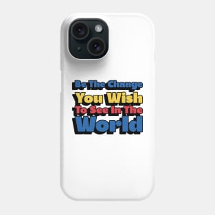 Awareness Be The Change You Wish To See In The World Phone Case