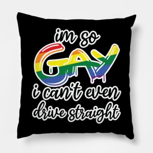 i'm so gay i can't even drive straight Pillow