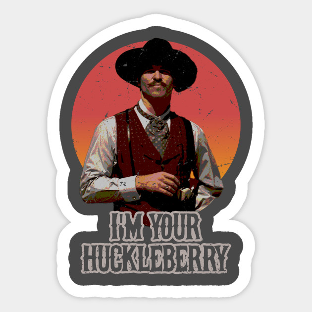 I'm Your Huckleberry - Tombstone - Sticker