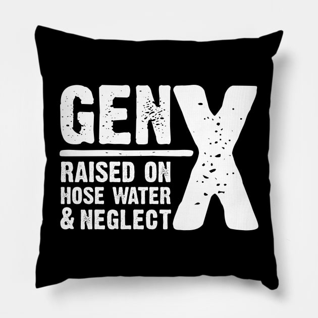 GEN-X raised on hose water & neglect Pillow by JP