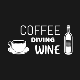 Coffee diving wine | funny diver shirt T-Shirt