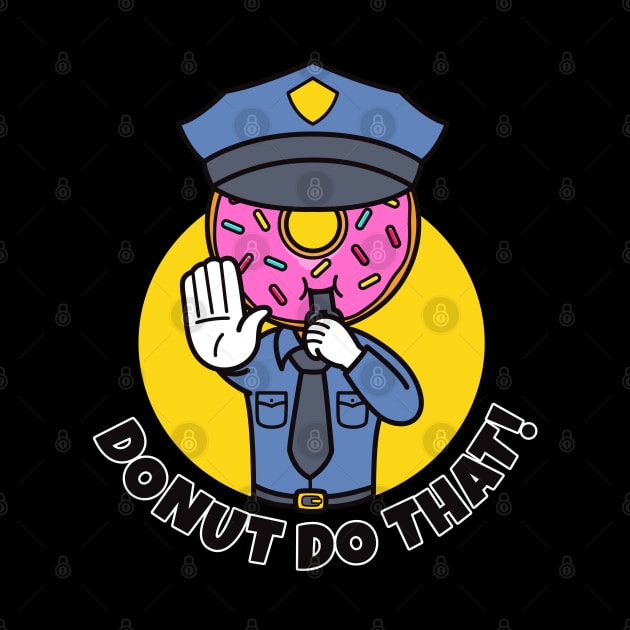 Donut do that funny police donut by Messy Nessie