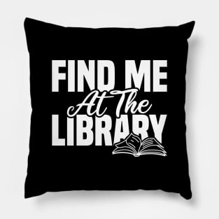 Find Me At The Library Pillow