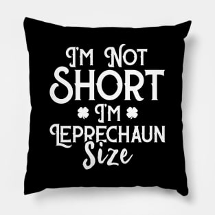 I'm Not Short I'm Leprechaun Size Funny St Patrick's Day Pillow