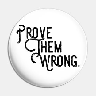 prove them wrong Pin