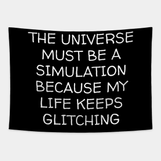 The Universe Must Be Simulation Because My Life Keeps Glitching Tapestry