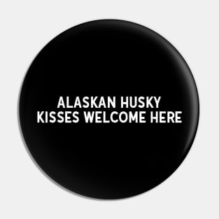 Alaskan Husky Kisses Welcome Here Pin