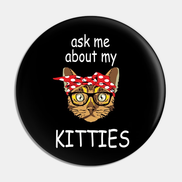 Ask Me About My Kitties - White Text Pin by RendyPratama