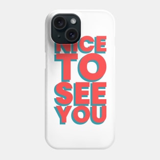 Nice to see you! Phone Case