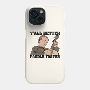 Deliverance Y'all Better Paddle Faster Phone Case