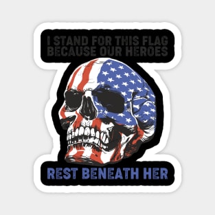 I Stand For This Flag Because Our Heroes Rest Beneath Her Magnet