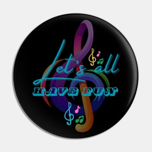 LET'S ALL HAVE FUN Pin