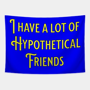 I have a lot of hypothetical friends Tapestry