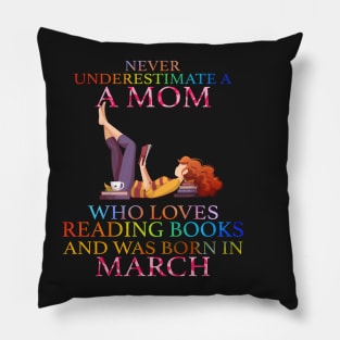 Never Underestimate a Mom who loves Reading Books and was born in March Pillow