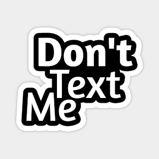 Don't text me Magnet